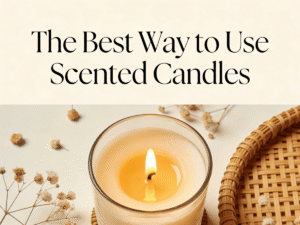 The Best Way to Use Scented Candles