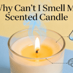 Why Can’t I Smell My Scented Candle