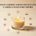 What Certifications Do Scented Candles Need for Export