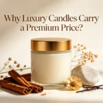 Why Luxury Candles Carry a Premium Price